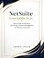 NetSuite User Guide 2026: Step-by-Step Workflows for Accounting, Inventory Management, and Business Automation