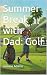 Summer Break with Dad: Golf
