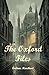 The Oxford Files: When Secrets Kill: A Cold War Murder Mystery in Britain's Most Ancient University (Thrilling Crime, Fantasy and Science Fiction)
