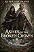 ASHES OF THE BROKEN CROWN