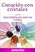 Curación con cristales: Guía completa para sanar con cristales (Spanish Edition)