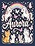 Aurora Personalized Coloring Book: This fun and engaging kids coloring book features a bright, glossy cover with a cool original girl-themed design ... and screen-free fun at home or on the go.