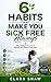 6 Habits that Make You Sick Free Always: The Lifestyle Secrets of People Who Rarely Get Sick