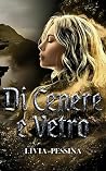 Di Cenere e Vetro  by Livia Pessina
