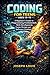 CODING FOR TEENS AGES 13-19: A Beginners Guide to Programming Fundamentals, Web Development, Game Design and Software Creation