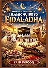 A Complete and Authentic Islamic Guide to Eid al-Adha: History, Essential Rulings, Spiritual Significance, and Practical Guidance for the Days of Dhul-Hijjah and Qurbani (Zaid Farooq Islamic Series)