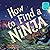 How to Find a Ninja: A Funny Rhyming Adventure About Stealth, Imagination, and Surprise
