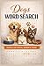 Dogs Word Search Puzzle Book: Word Searches with Easy to Read Print about Dogs, Dog Breeds, Dog Behavior and More | 6x9 inches, 110 pages | 50+ Puzzles ... Gift for Vacations, Holidays and Relaxation