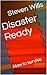 Disaster Ready: How to survive (Questions volume 2 my interview with the chatty guy.)