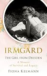 Irmgard: The Girl from Dresden. A Memoir of Survival and Legacy (Holocaust Survivor True Stories) Book cover for Irmgard: The Girl from Dresden. A Memoir of Survival and Legacy (Holocaust Survivor True Stories)