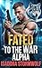 Fated to the War Alpha: A Dark MM Omegaverse Military Romance with a Broken Omega
