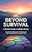 BEYOND SURVIVAL: A Practical Guide to LGBTQI+ Anxiety — You Can Stop Bracing for the Worst and Start Living the Life You Actually Want