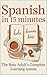 Spanish in 15 Minutes: The Busy Adult’s Complete System—Grammar, Vocabulary, Conversation & Stories From First Words to Confident Speaker, One Daily Lesson at a Time