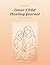 Inner Child Healing Journal: 200 Guided Questions to Reconnect with Your Younger Self, Release Old Wounds & Nurture the Woman You're Becoming