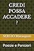 CREDI POSSA ACCADERE ?: Poesie e Pensieri (Italian Edition)