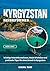 KYRGYZSTAN REISEFÜHRER 2026-2027: Wichtige Reiseinformationen, lokale Erlebnisse und praktische Tipps für einen Besuch in Kyrgyzstan (German Edition)