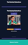 The Decimal Detectives: A Math Adventure Storybook About Decimals with Practice Activities