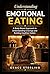 Understanding Emotional Eating: A Body-Based Approach to Understanding Cravings and Building Healthier Habits