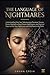 THE LANGUAGE OF NIGHTMARES: Understanding How Your Subconscious Processes Trauma, Proven Methods to Stop Chronic Bad Dreams, and Practical Steps to Heal Your Nightmares and Find Peace in the Dark.
