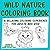 Wild Nature Coloring Book: A Relaxing Coloring Experience for Adults and Kids