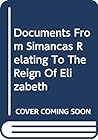 Documents From Simancas Relating To The Reign Of Elizabeth Documents From Simancas Relating To The Reign Of Elizabeth