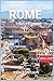 Rome Travel Guide 2026-2027: Explore Landmarks, Itineraries and Authentic Food Like a Local with Map and Beautiful Pictures