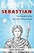 Saint Sebastian: The Soldier Who Wouldn’t Stay Down