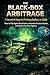 The Black-Box Arbitrage: 7 Secret AI Agents Printing Dollars in 2026: How to Flip Digital Real Estate, Automate Passive Income, and Build a Faceless Agency.