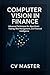 Computer Vision in Finance: Complete Guide to AI-Powered Trading, Risk Management & Financial Intelligence