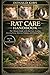 RAT CARE HANDBOOK: The Ultimate Guide to Pet Rat Care, Feeding, Housing Setup, Behavior, Training, and Lifelong Wellness.
