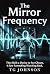The Mirror Frequency: A Sci...
