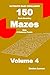 ULTIMATE MAZE CHALLENGE 150 Brain-Boosting Mazes with A Relaxing Puzzle Volume 4: For Adults, Seniors, and Teens (Maze Only Series 01)