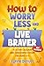 How to Worry Less and Live Braver for tweens: A 21-Day Courage and Confidence System for Ages 9–13 (Tweens Life Skills Series)