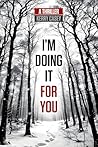 I'm Doing It For You