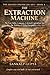 The Ledger Chronicles of Asia Book 4: The Extraction Machine – Empire, Exploitation, and the Economics of Colonial Power in Asia (The Ledger Chronicles: Unlocking the Secrets of Financial Systems)