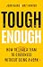 Tough Enough: How to Lead a...
