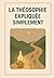 La Théosophie expliquée simplement (French Edition)