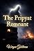 The Pripyat Remnant (The Pripyat Remnant Series)