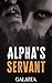 Alpha's Servant: A Dark Galatea Fated-Mates Werewolf Romance