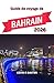 Guide de voyage de Bahreïn 2026: Un voyage à travers l'élégance du désert, la culture insulaire et les joyaux cachés de l'Arabie (French Edition)