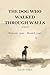 The Dog Who Walked Through Walls: A Novel of War, Loyalty, and the Long Road Home