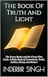 THE BOOK OF TRUTH AND LIGHT: The Seven Books and the Forty-Nine Seals. A Holy Book of Conscience, Truth, Justice, Mercy, and Return