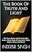 THE BOOK OF TRUTH AND LIGHT: The Seven Books and the Forty-Nine Seals. A Holy Book of Conscience, Truth, Justice, Mercy, and Return