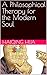A Philosophical Therapy for the Modern Soul