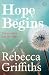 Hope Begins by Rebecca    Griffiths