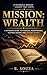 Mission: Wealth: A Veteran’s Guide to Financial Independence, Tax-Free Income, and Legacy Building (Bramble & Bloom)