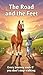 The Road and the Feet - Story for Kids: A Lesson in Perseverance (Little Animal Life Lessons Series Book 33)