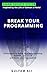 Break Your Programming: 8 Principles to Break Your Programming, Reclaim Your Mind, and Build Your True Identity Inspired by the Life of Salman al-Farisi (THE SAHABI SUCCESS SYSTEM)