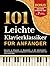 101 Leichte Klavierklassiker für Anfänger: Barock, Klassik, Romantik & 20. Jahrhundert Beliebte Klassiker in einfachen Arrangements für schnelles ... und einen schönen Klang (German Edition)