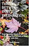 THE IN-BETWEEN PART 2: PREPARATION: From Running Ahead of the Lord to Learning How to Walk in Step with Him